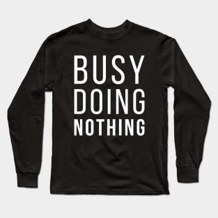 Busy Doing Nothing Funny Lazy Quote Long Sleeve T-Shirt